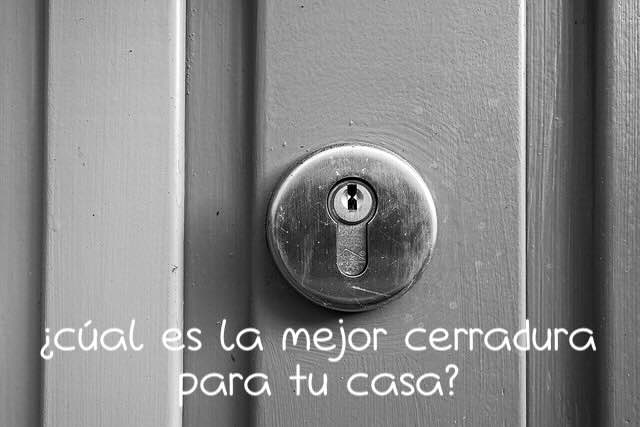 ¿Cual es la cerradura más segura para tu casa? Guía completa 2024
